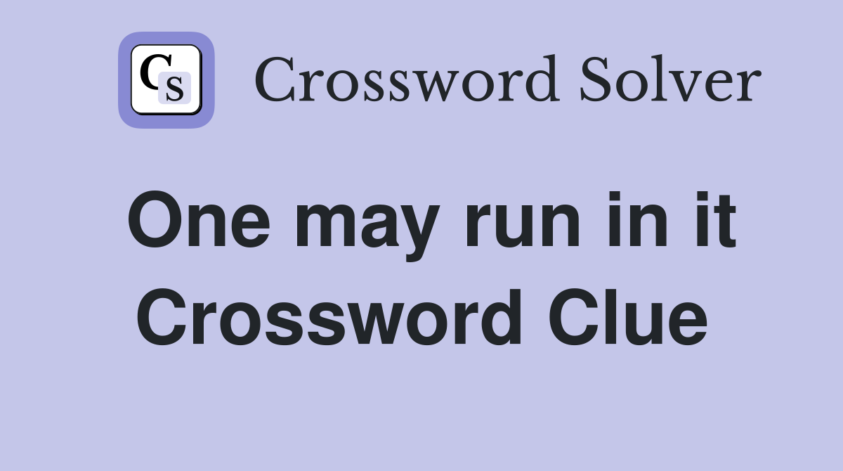 One may run in it Crossword Clue