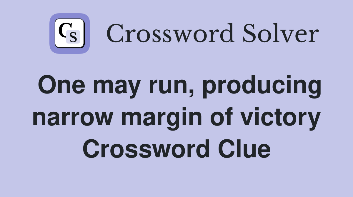 One may run, producing narrow margin of victory Crossword Clue