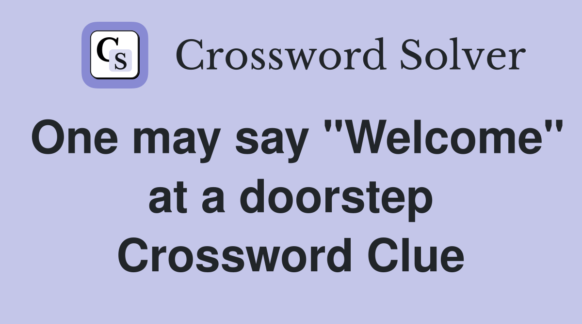 One may say "Welcome" at a doorstep Crossword Clue