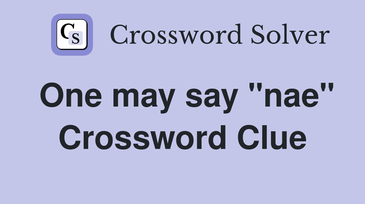 One may say "nae" Crossword Clue
