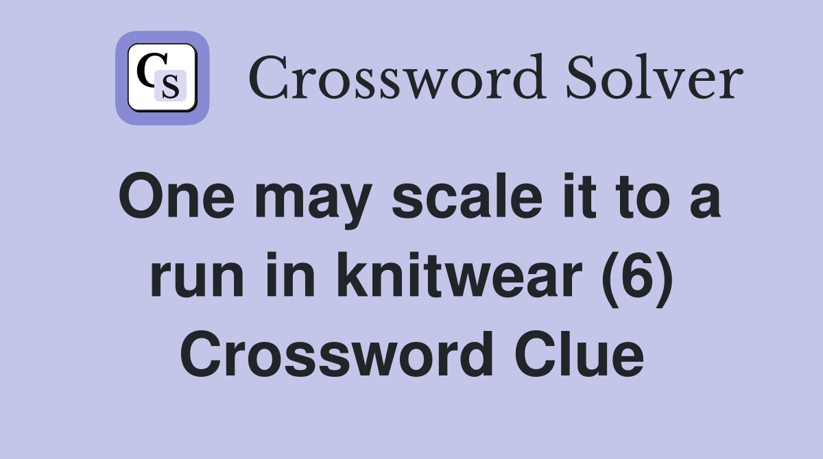 One may scale it to a run in knitwear (6) Crossword Clue