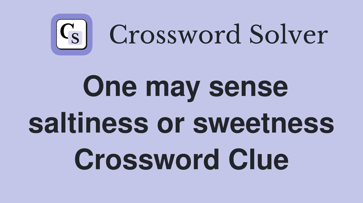 One may sense saltiness or sweetness Crossword Clue