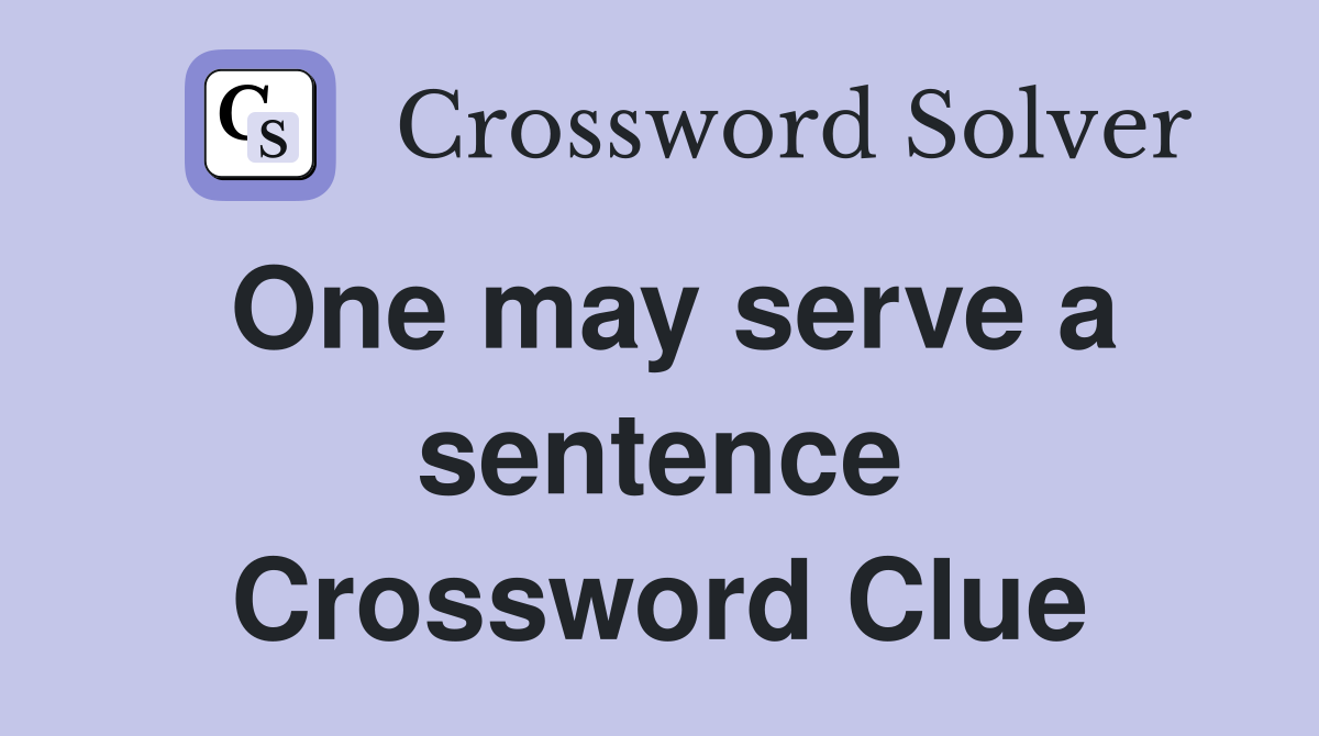One may serve a sentence Crossword Clue