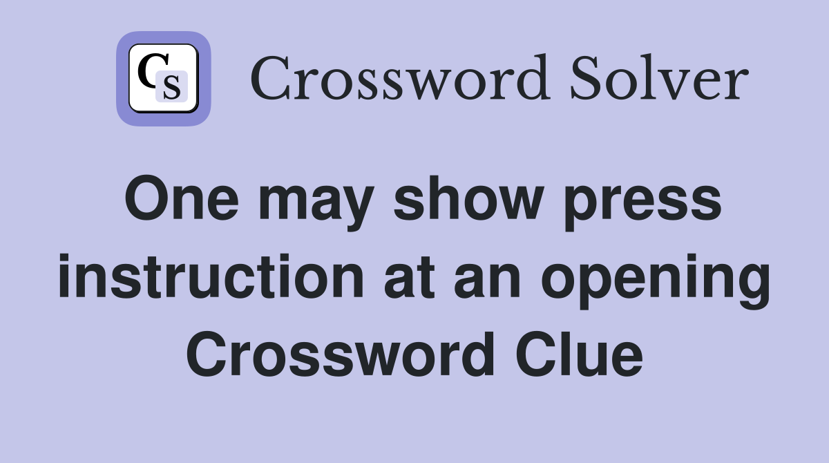 One may show press instruction at an opening Crossword Clue
