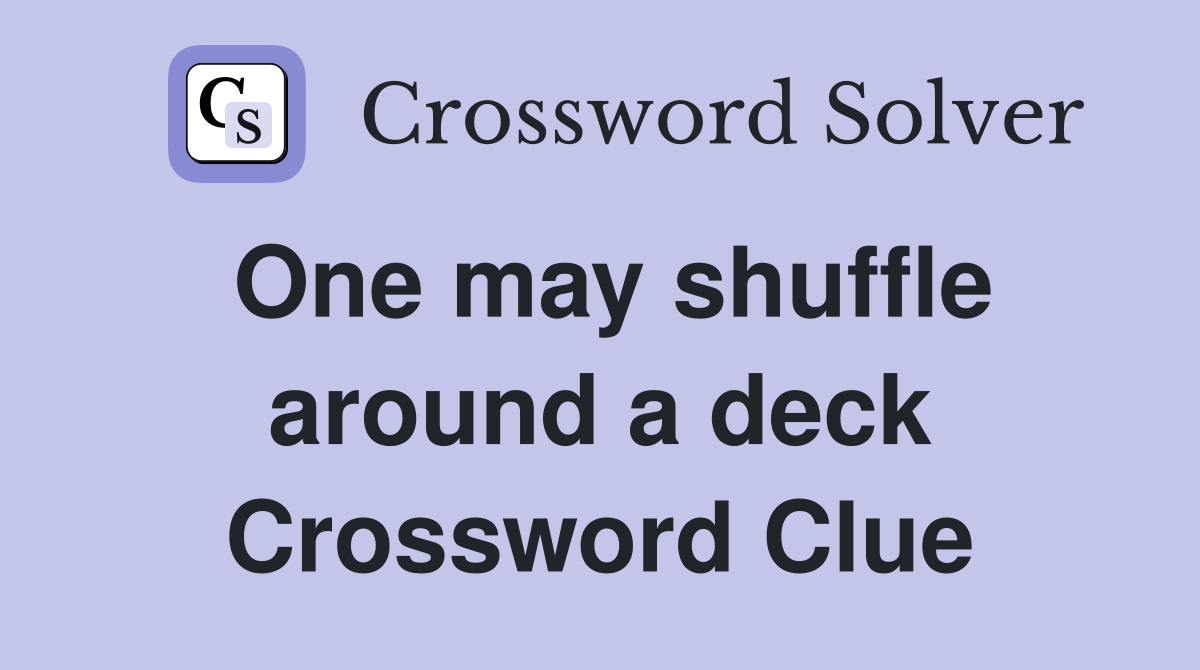 One may shuffle around a deck Crossword Clue