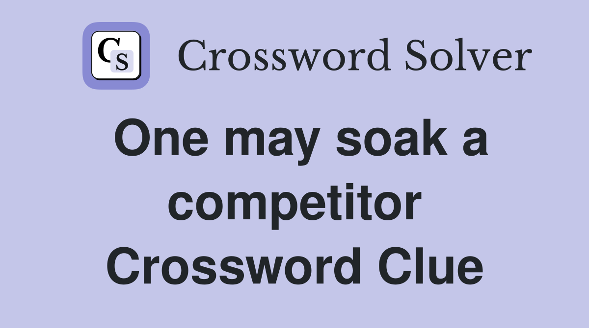 One may soak a competitor Crossword Clue