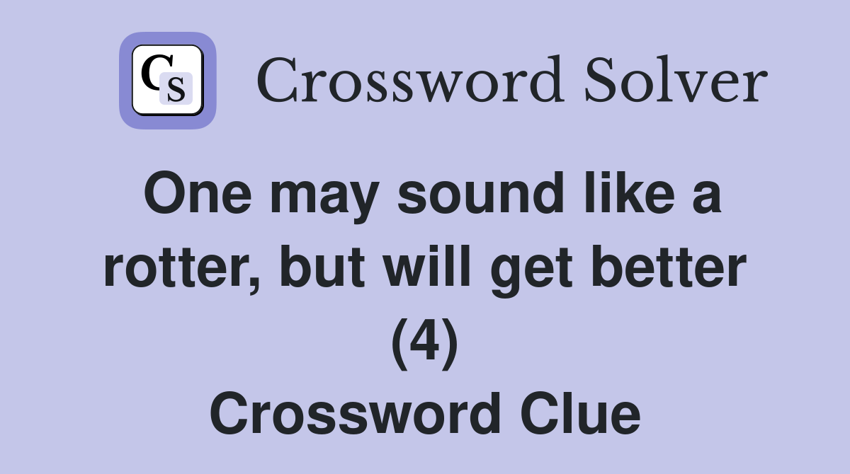 One may sound like a rotter, but will get better (4) Crossword Clue