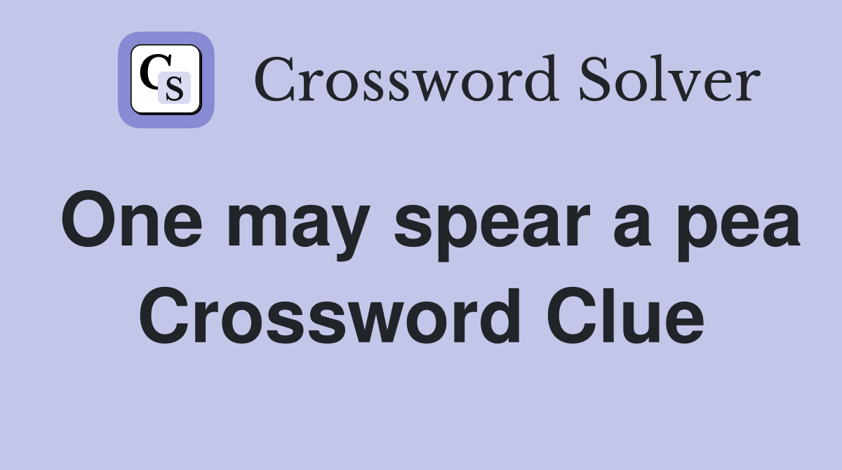 One may spear a pea Crossword Clue