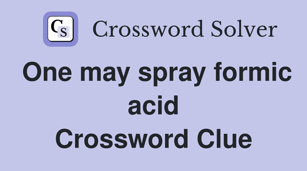 One may spray formic acid Crossword Clue