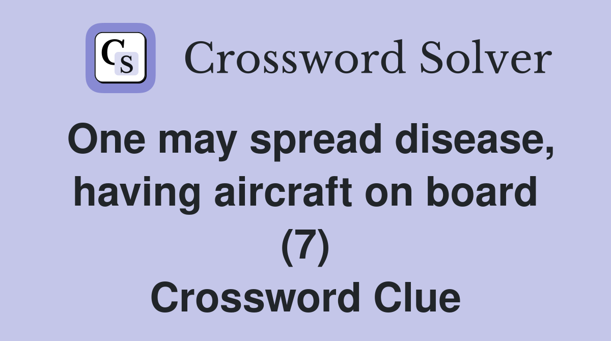 One may spread disease, having aircraft on board (7) Crossword Clue