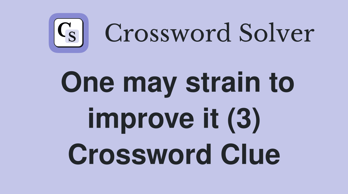 One may strain to improve it (3) Crossword Clue