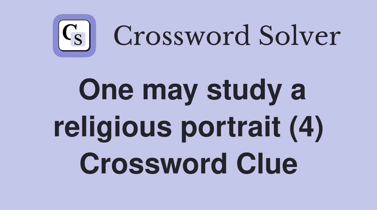 One may study a religious portrait (4) Crossword Clue