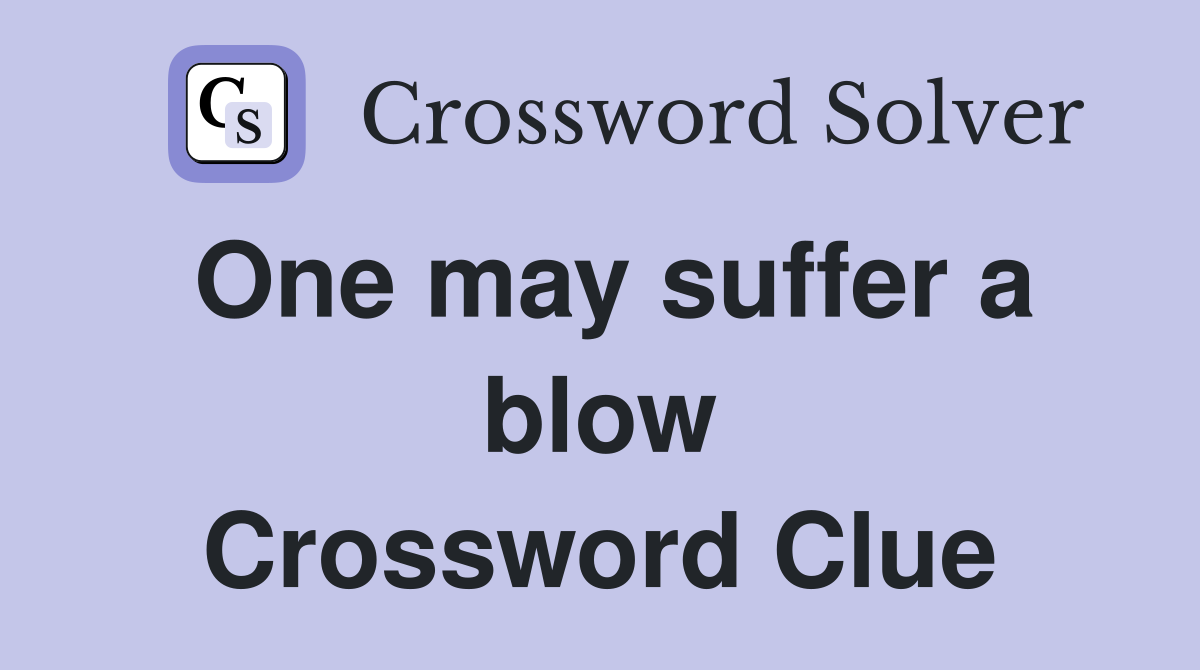One may suffer a blow Crossword Clue