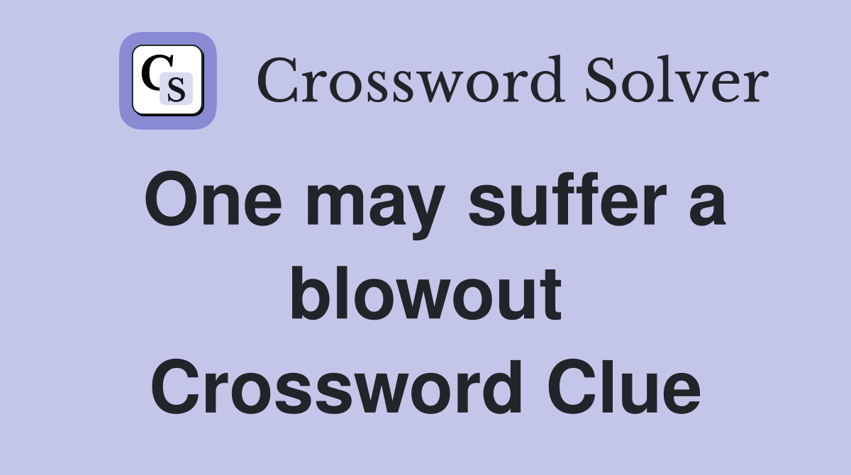 One may suffer a blowout Crossword Clue