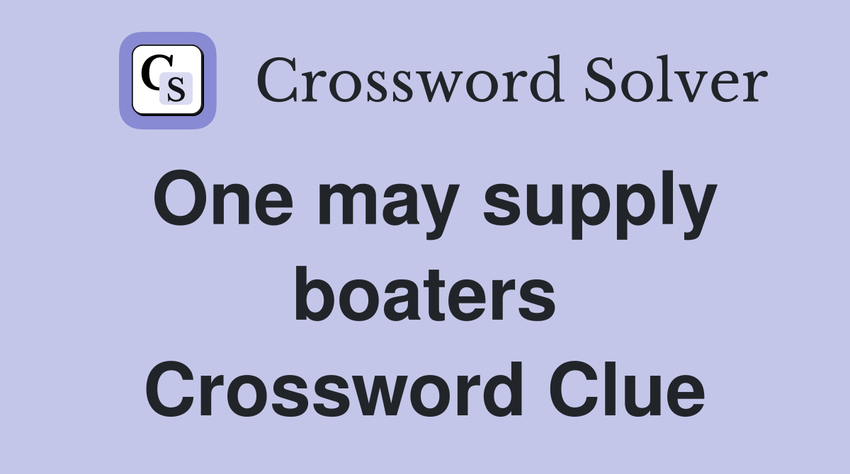 One may supply boaters Crossword Clue