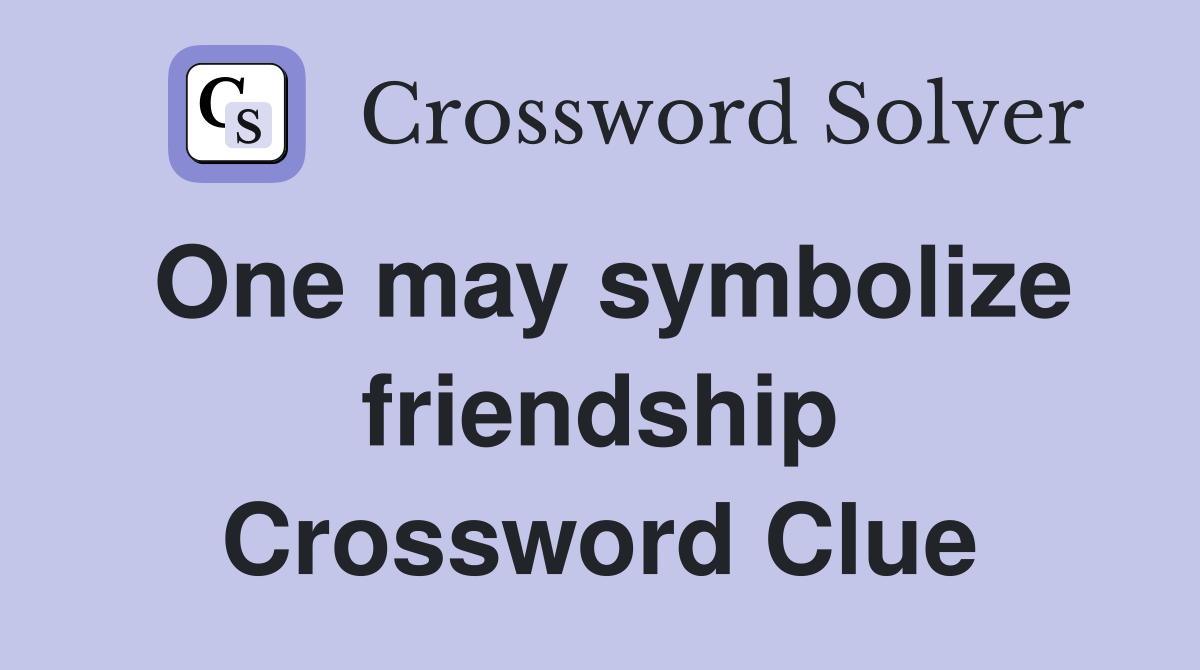 One may symbolize friendship Crossword Clue