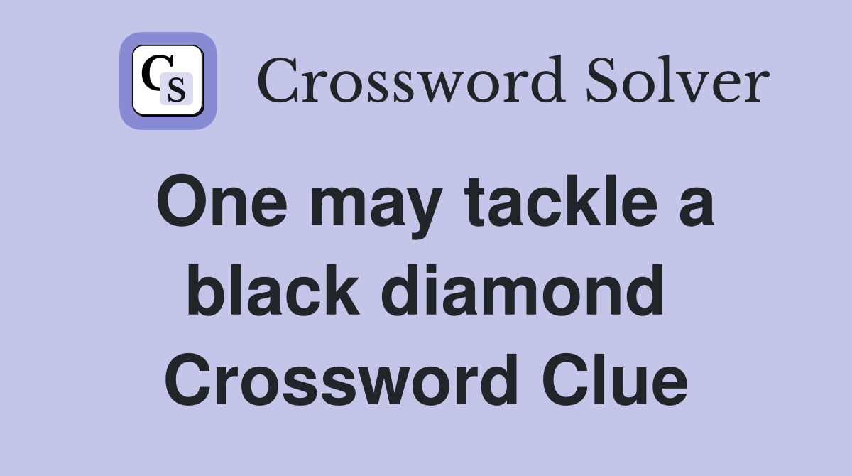 One may tackle a black diamond Crossword Clue