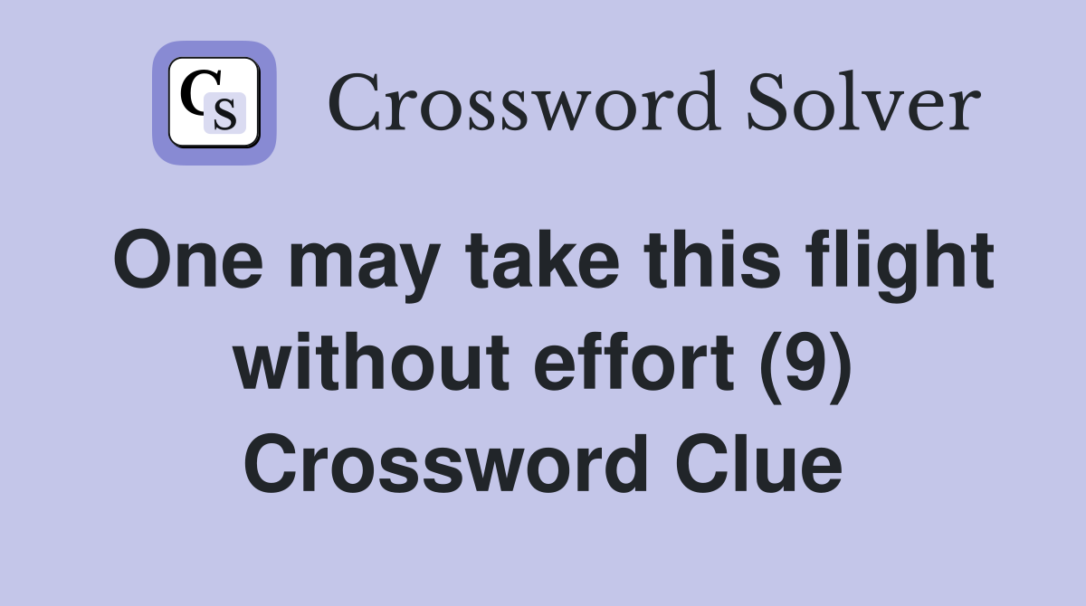 One may take this flight without effort (9) Crossword Clue