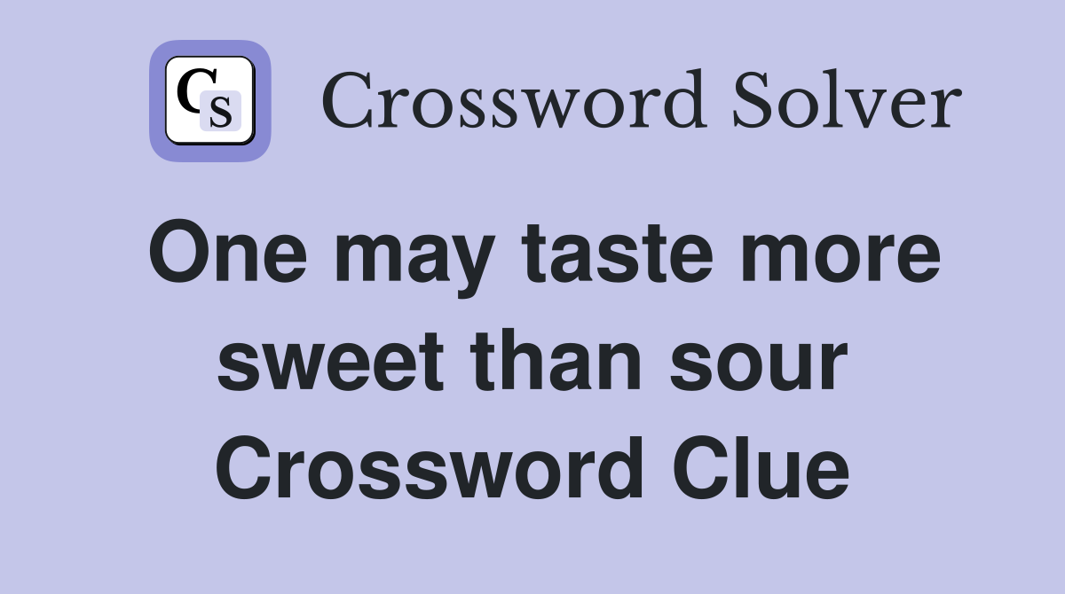 One may taste more sweet than sour Crossword Clue