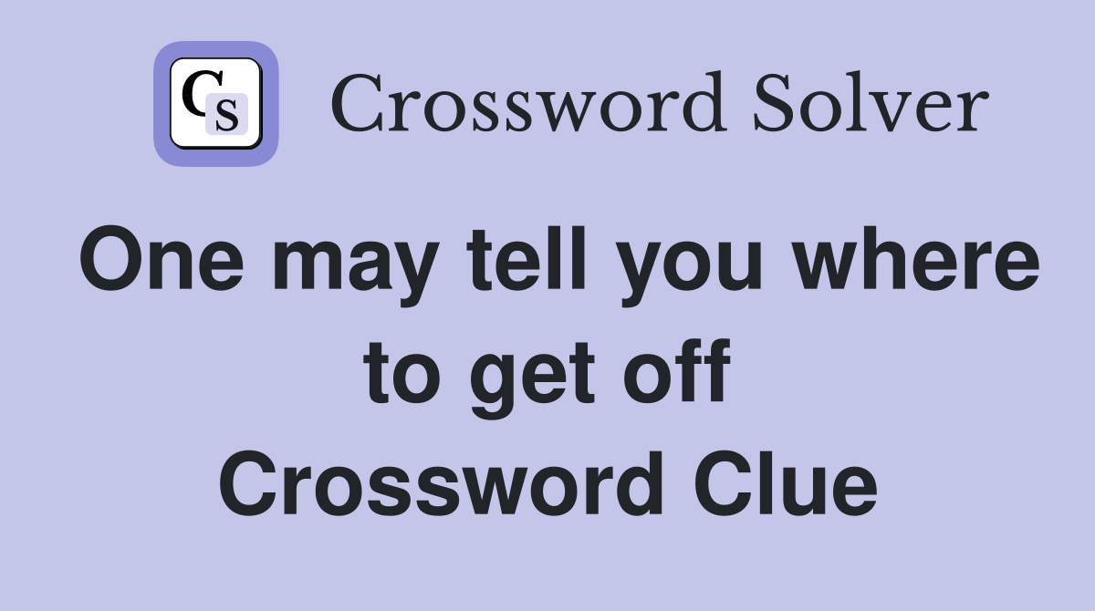 One may tell you where to get off Crossword Clue