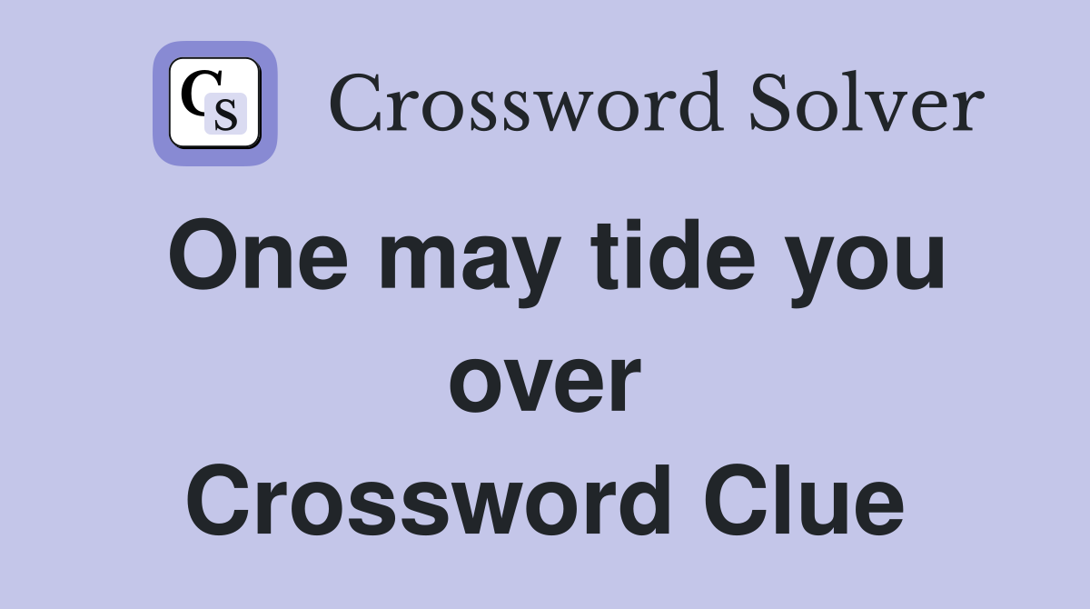 One may tide you over Crossword Clue