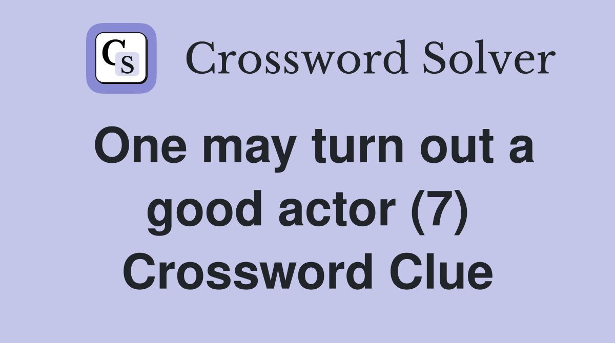 One may turn out a good actor (7) Crossword Clue