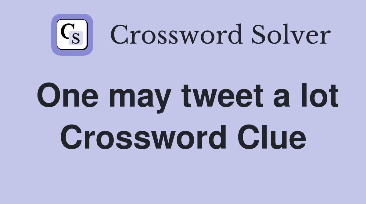 One may tweet a lot Crossword Clue