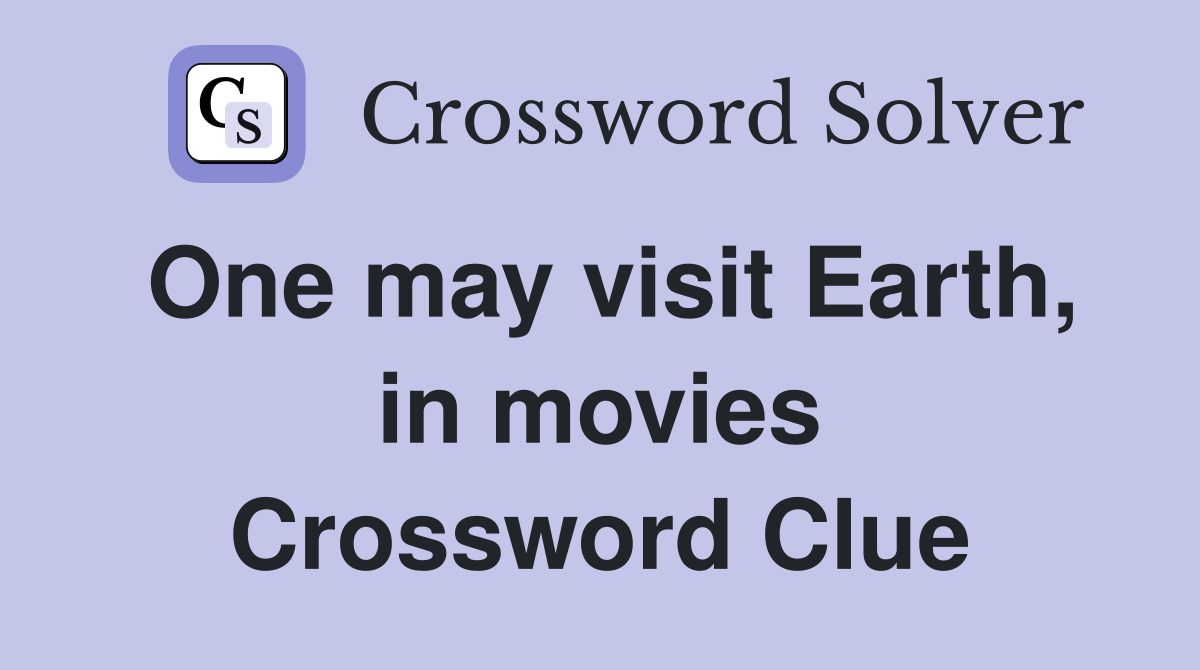 One may visit Earth, in movies Crossword Clue