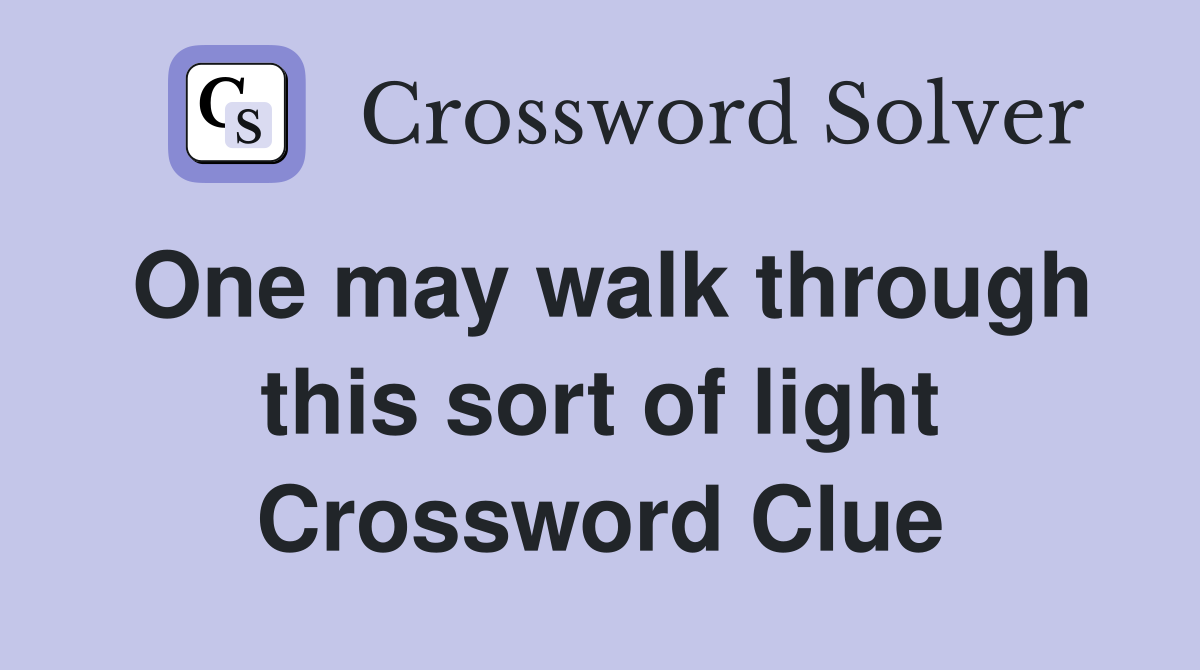 One may walk through this sort of light Crossword Clue