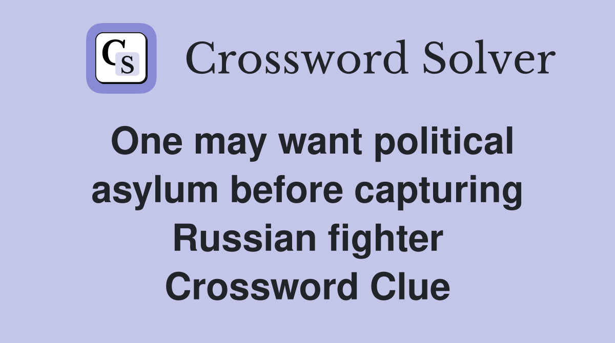 One may want political asylum before capturing Russian fighter Crossword Clue