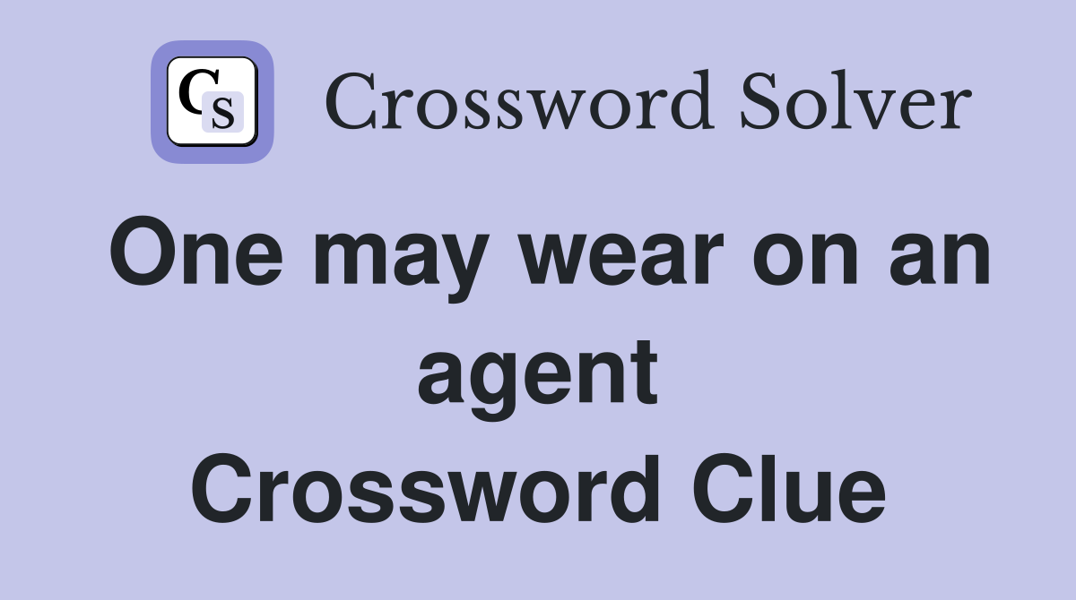 One may wear on an agent Crossword Clue
