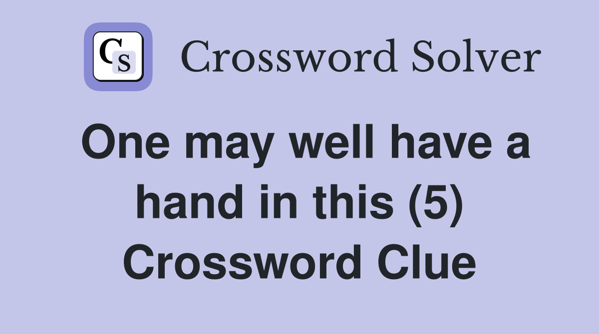 One may well have a hand in this (5) Crossword Clue