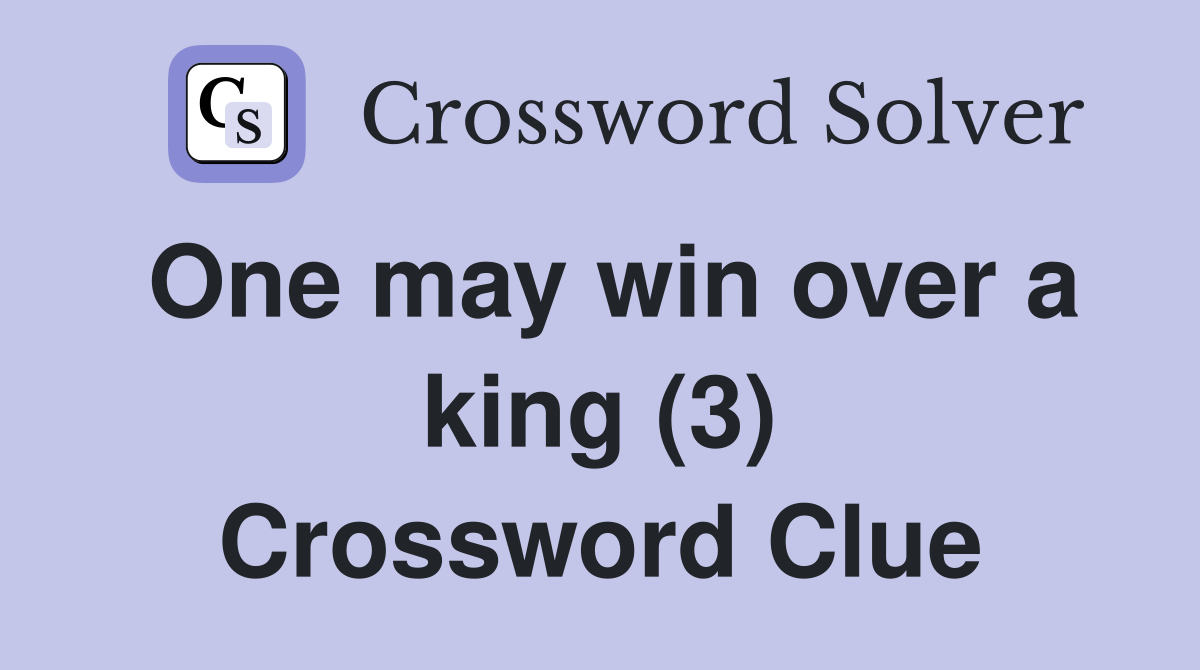 One may win over a king (3) Crossword Clue