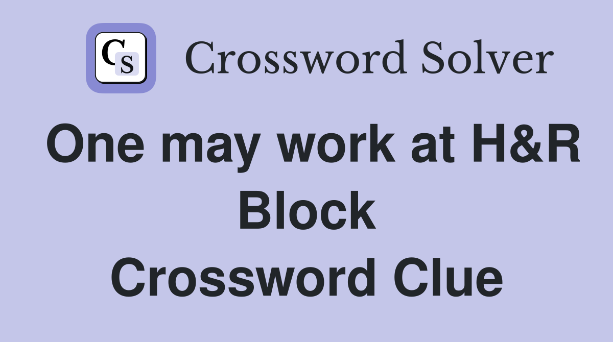 One may work at H&R Block Crossword Clue