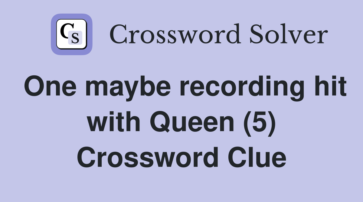 One maybe recording hit with Queen (5) Crossword Clue