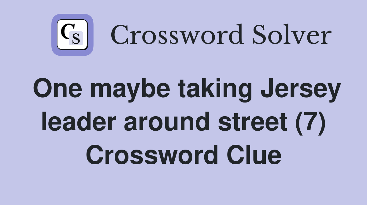 One maybe taking Jersey leader around street (7) Crossword Clue