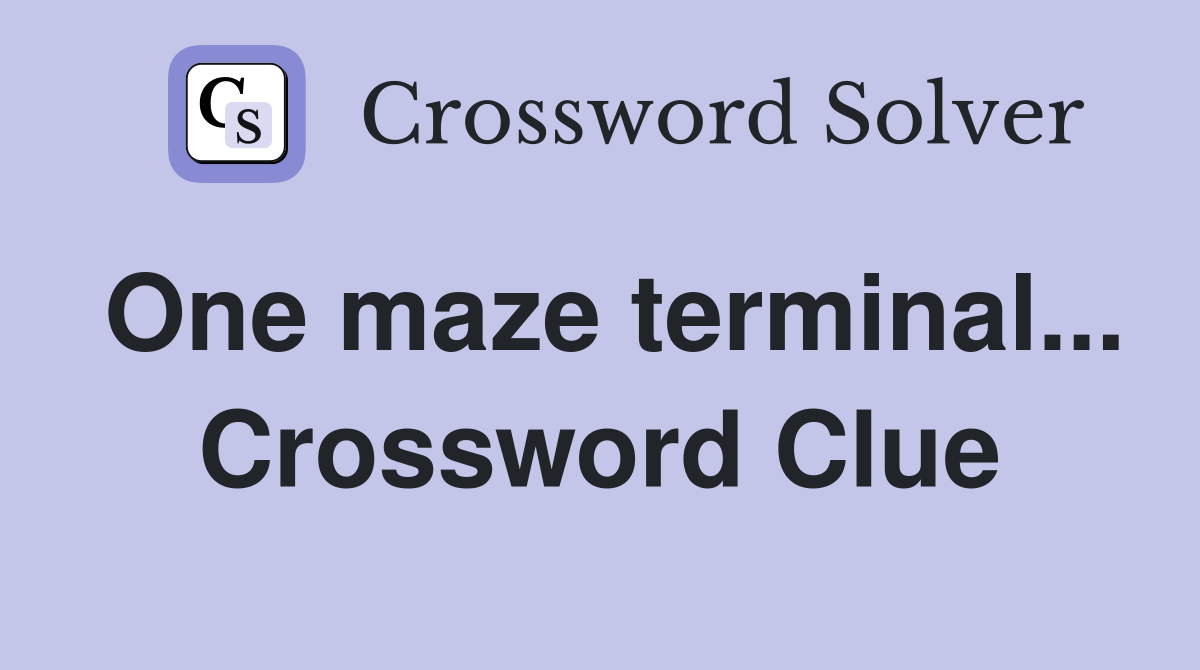 One maze terminal... Crossword Clue