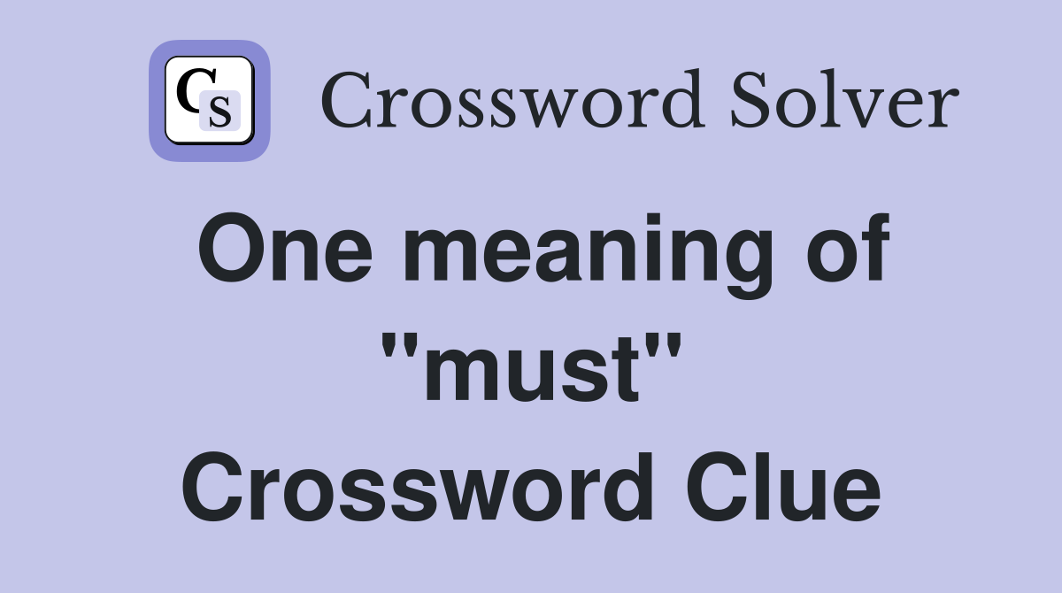 One meaning of "must" Crossword Clue