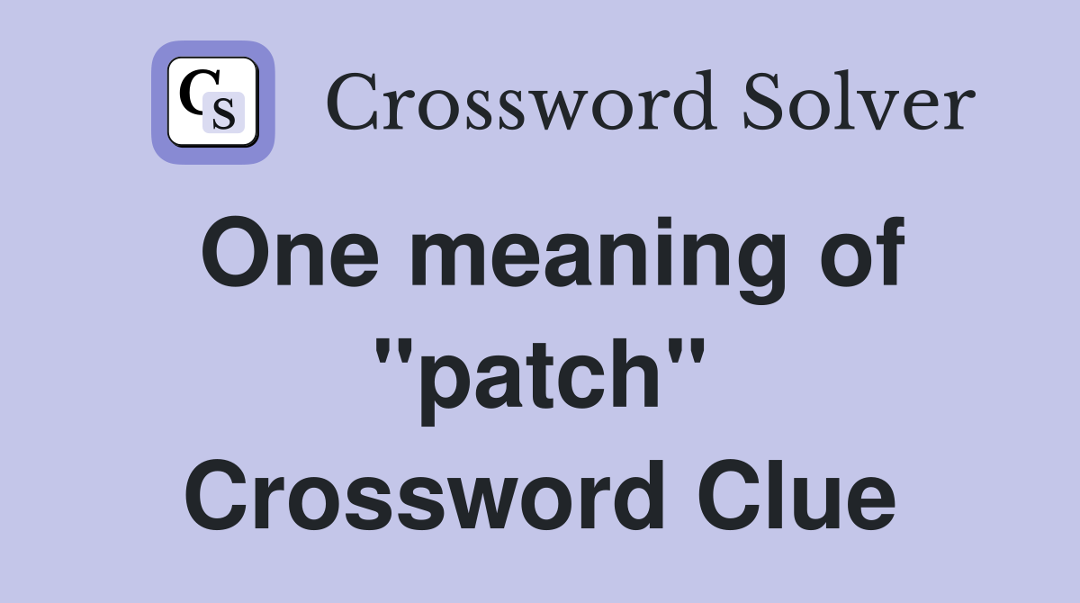 One meaning of "patch" Crossword Clue