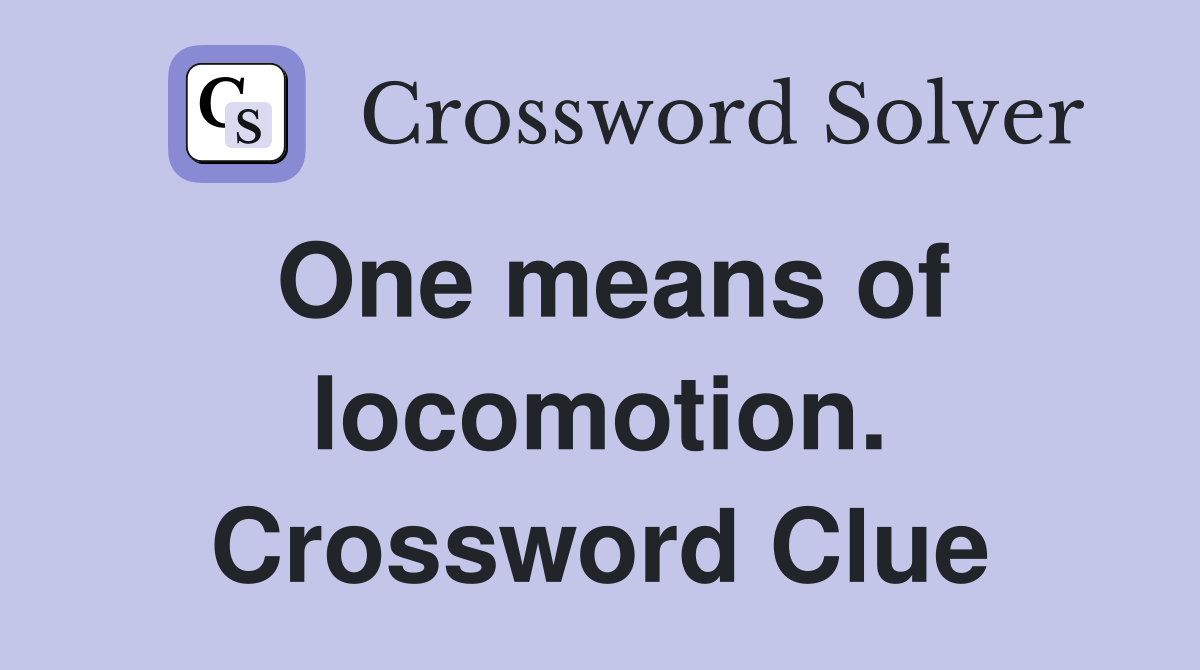One means of locomotion. Crossword Clue