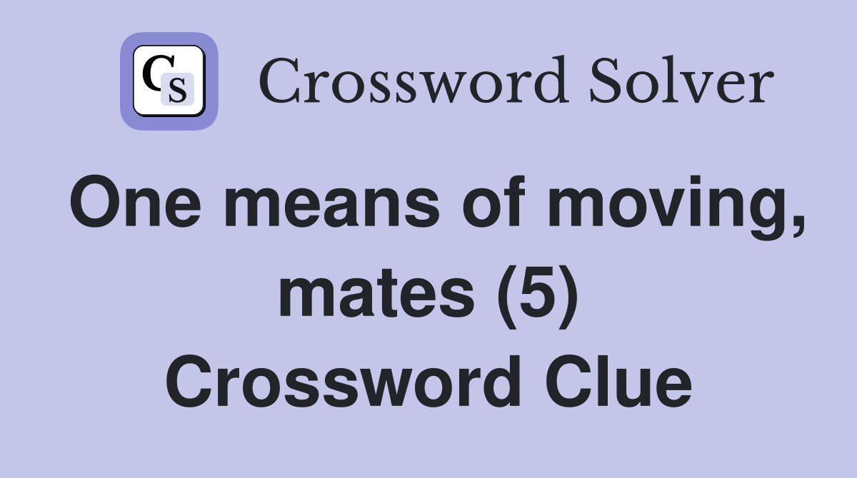 One means of moving, mates (5) Crossword Clue