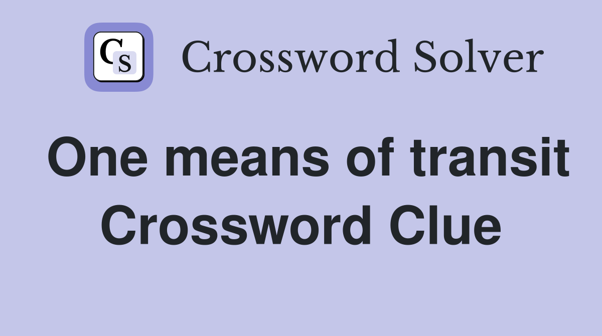 One means of transit Crossword Clue