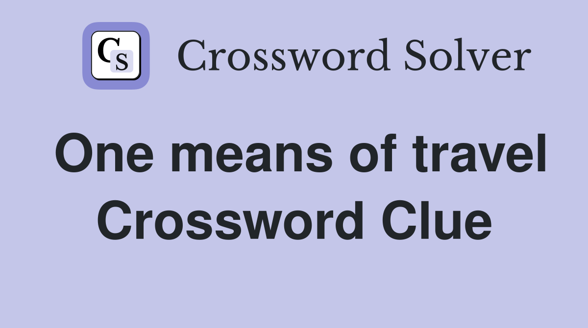 One means of travel Crossword Clue