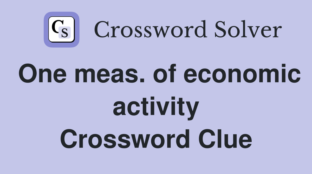One meas. of economic activity Crossword Clue