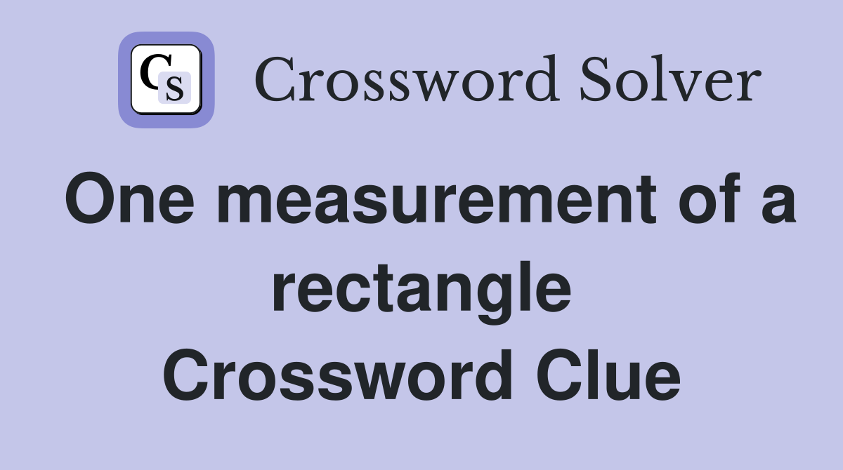 One measurement of a rectangle Crossword Clue