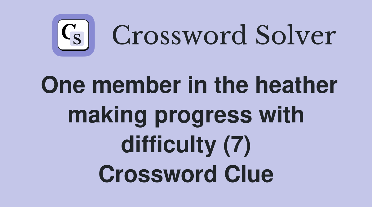 One member in the heather making progress with difficulty (7) Crossword Clue