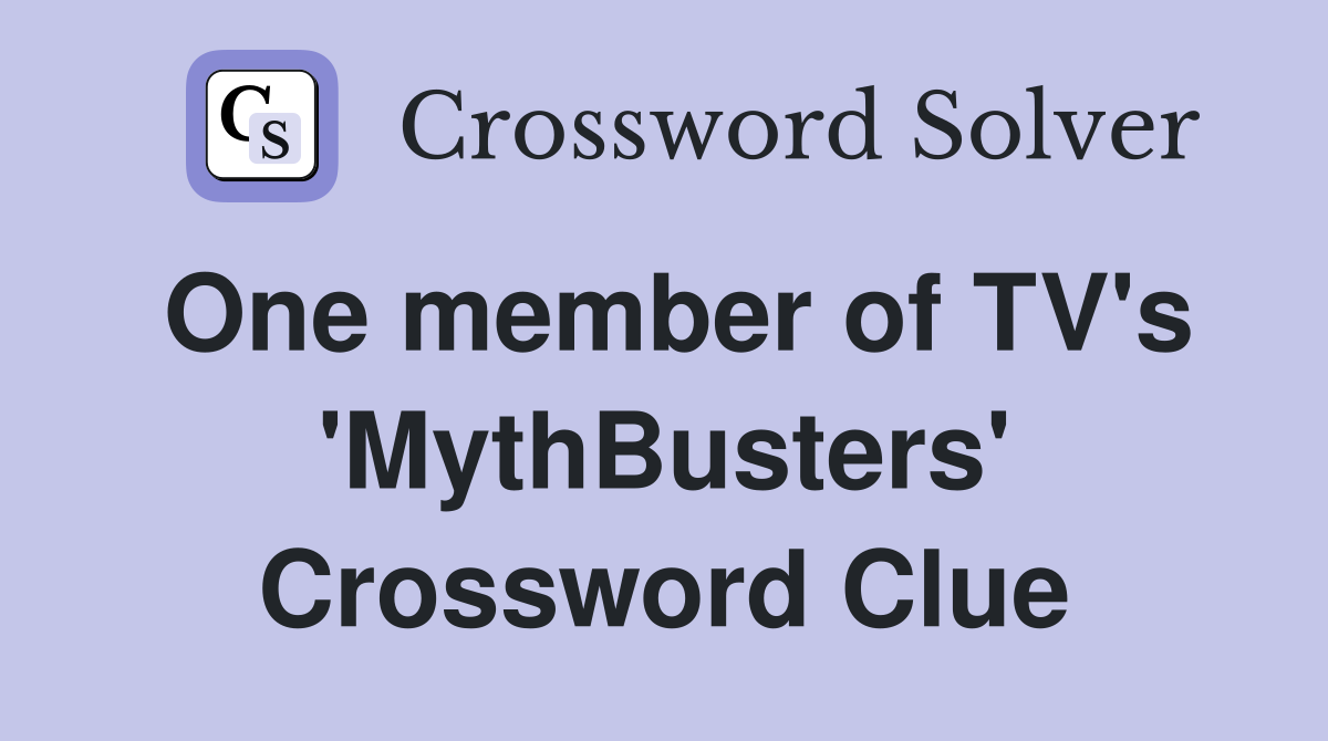 One member of TV's 'MythBusters' Crossword Clue