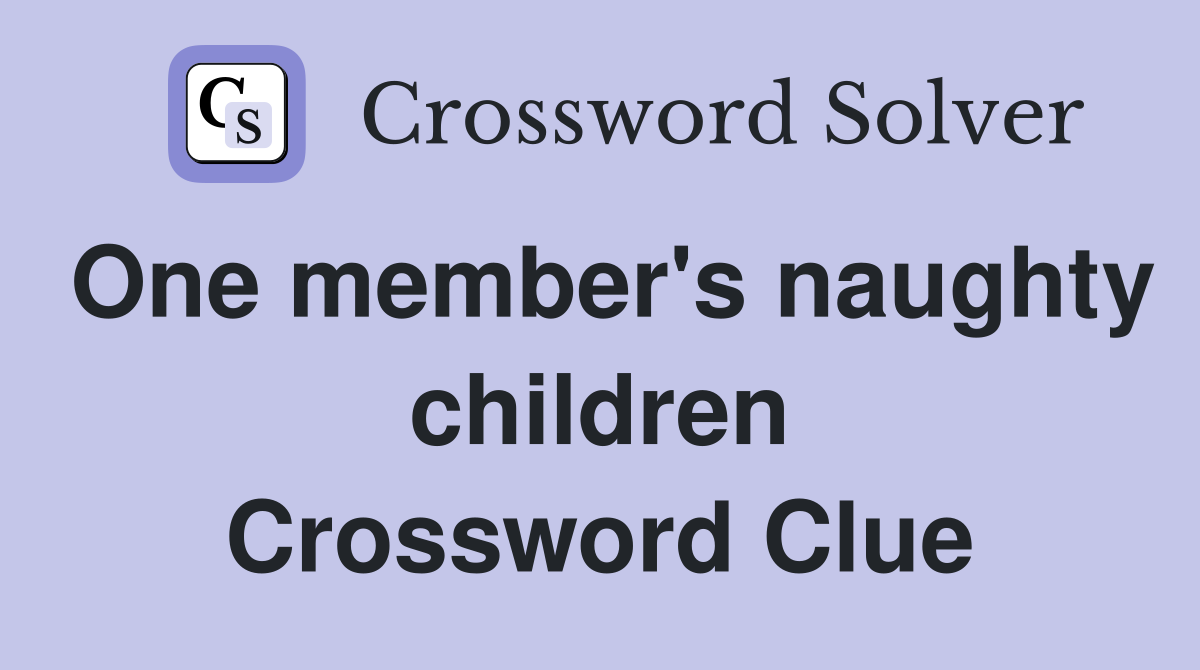One member's naughty children Crossword Clue