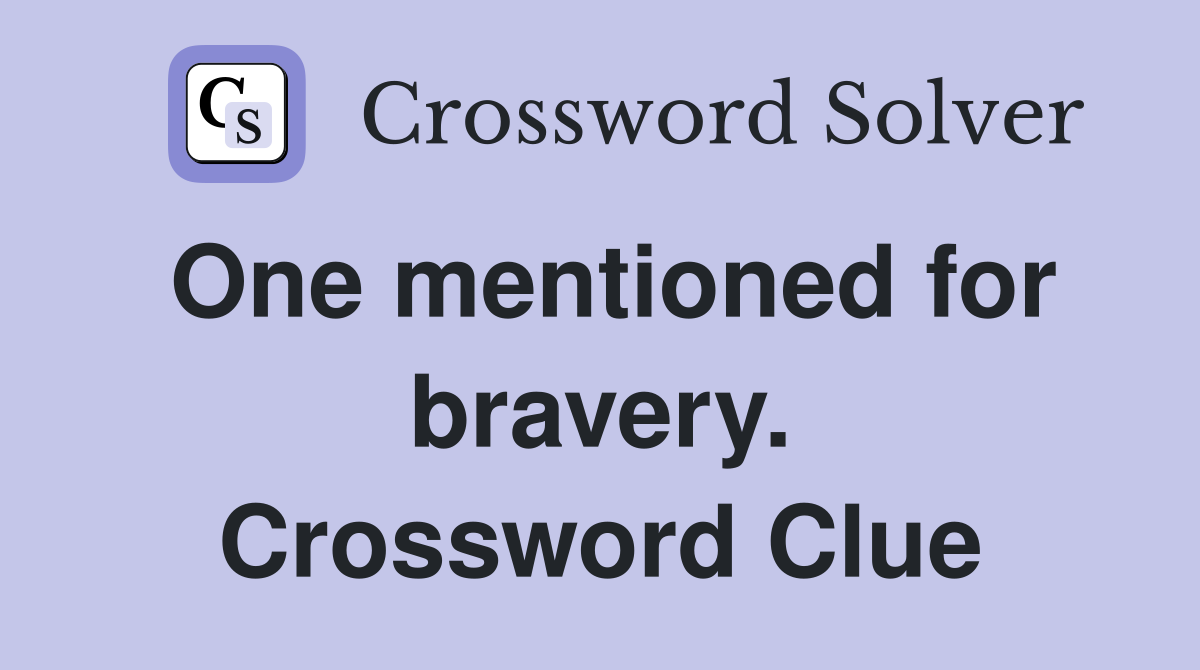 One mentioned for bravery. Crossword Clue
