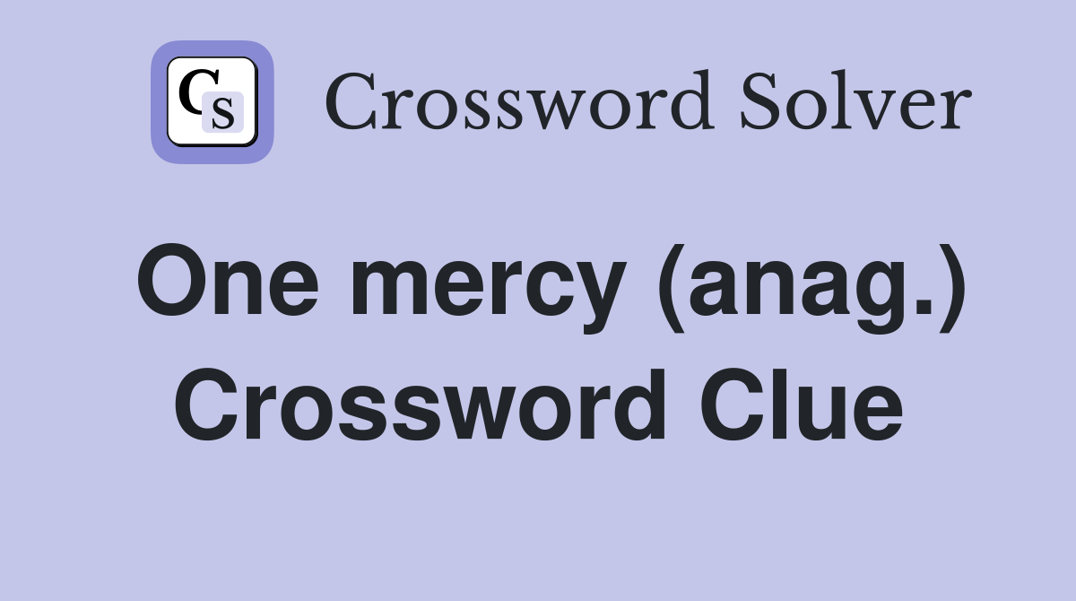 One mercy (anag.) Crossword Clue